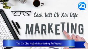 Tạo CV Cho Ngành Marketing Ấn Tượng: Hướng Dẫn Đầy Đủ Để Ứng Tuyển Thành Công Tại 2Q