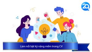 Làm nổi bật kỹ năng mềm trong CV để tăng cơ hội vào 2Q