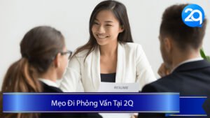 Mẹo Đi Phỏng Vấn Tại 2Q: Hướng Dẫn Từ A Đến Z