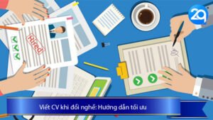 Viết CV khi đổi nghề: Hướng dẫn tối ưu cho việc ứng tuyển vào 2Q